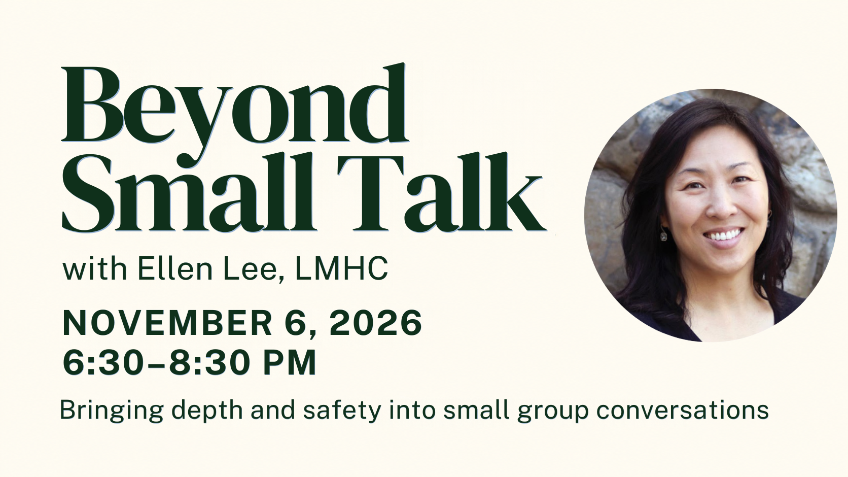 Beyond small talk event banner. Host Ellen Lee, LMHC, november 6th, 2026, 6:30pm-8:30pm, bringing depth and safety into small group conversations