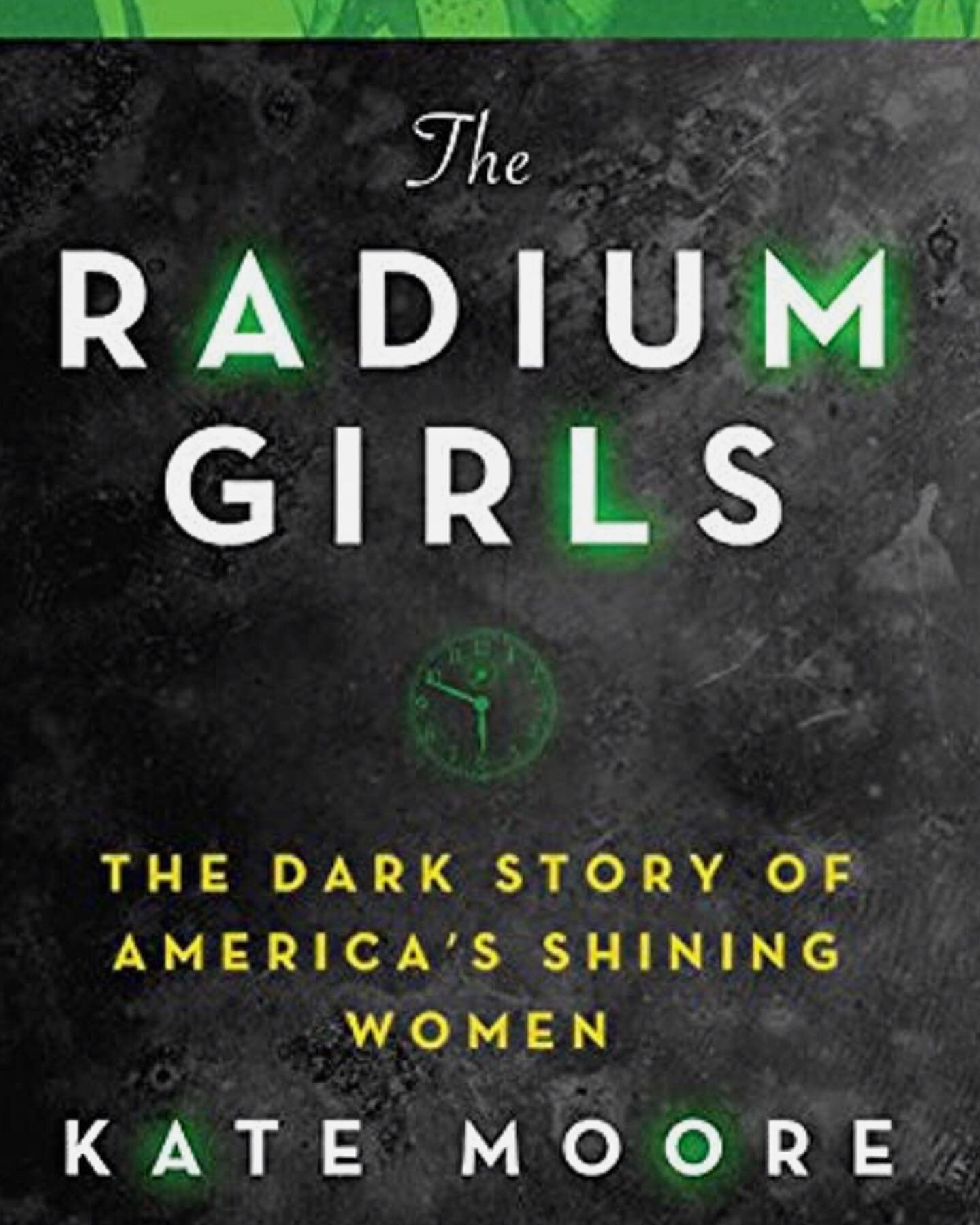 Last night I finished The Radium Girls by Kate Moore. It's a heroic tale that showcases the power women have when they stand up together to fight systems that are stacked up against them. These women refused to give up after decades of dishonesty and