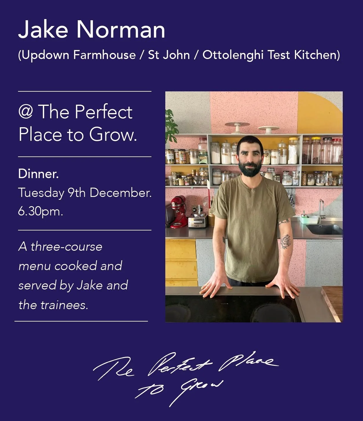 Jake Norman, formerly of Ottolenghi Test Kitchen and St John and currently at Updown Farmhouse, is creating a three-course dinner, cooked and served with our trainees and, based on his vast experiences at all of these incredible venues. 

The menu wi