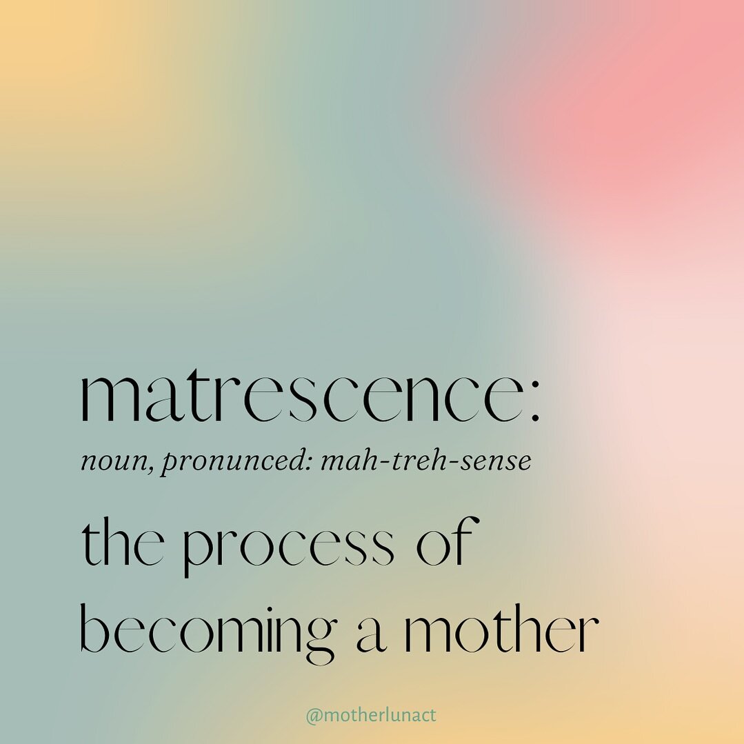 &ldquo;The process of becoming a mother or matrescence, coined by Dana Raphael, Ph.D., is a developmental passage where a woman transitions through pre-conception, pregnancy and birth, surrogacy or adoption, to the postnatal period and beyond. The ex