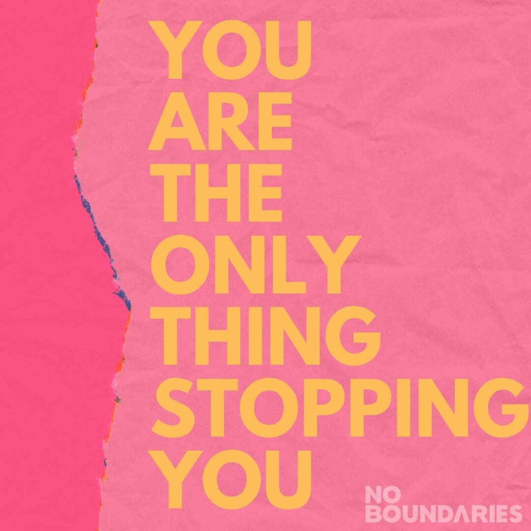 &quot;YOU ARE THE ONLY THING STOPPING YOU&quot; 

#NoBoundaries