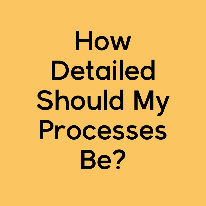 How Detailed Should My Processes Be?