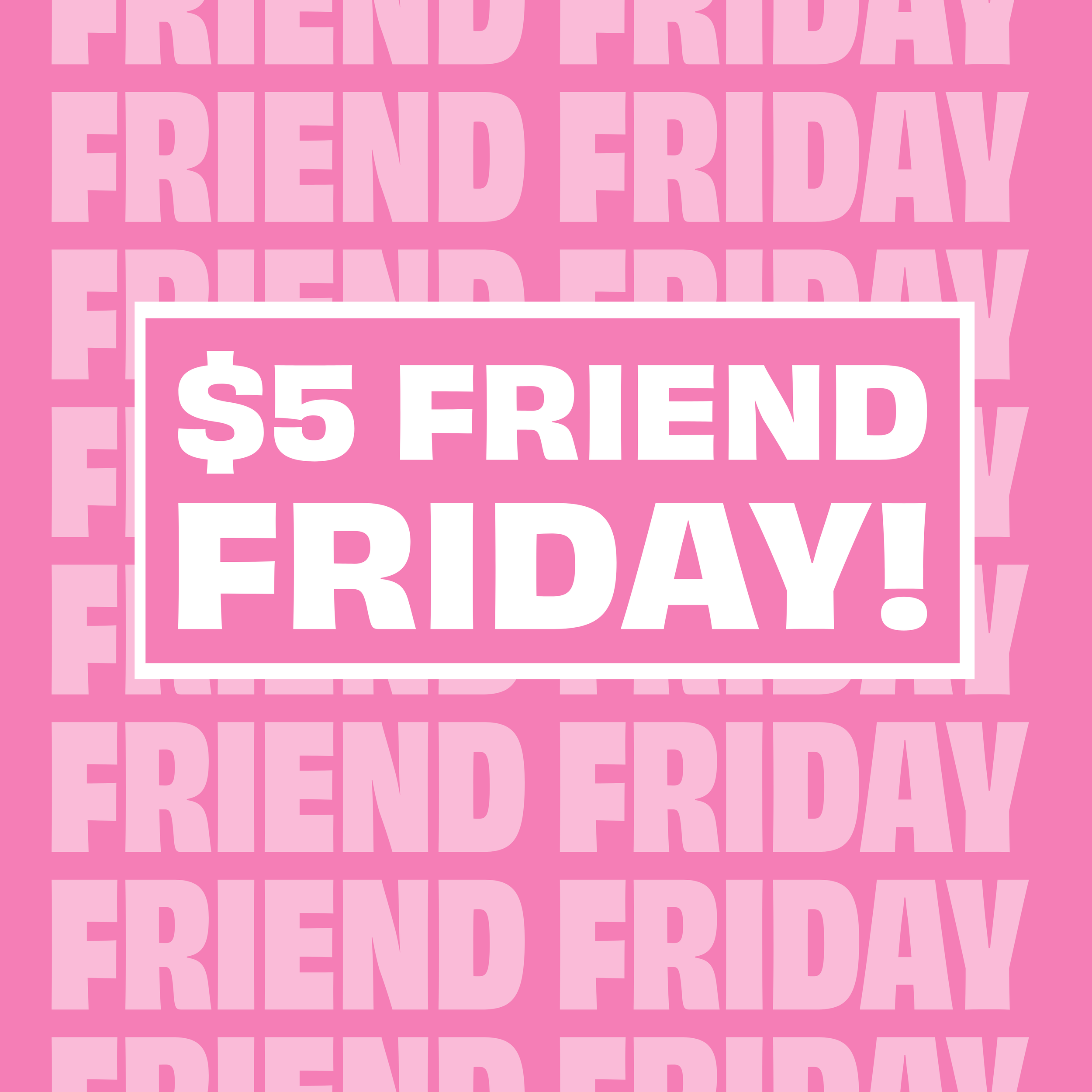 $5 Friend Friday