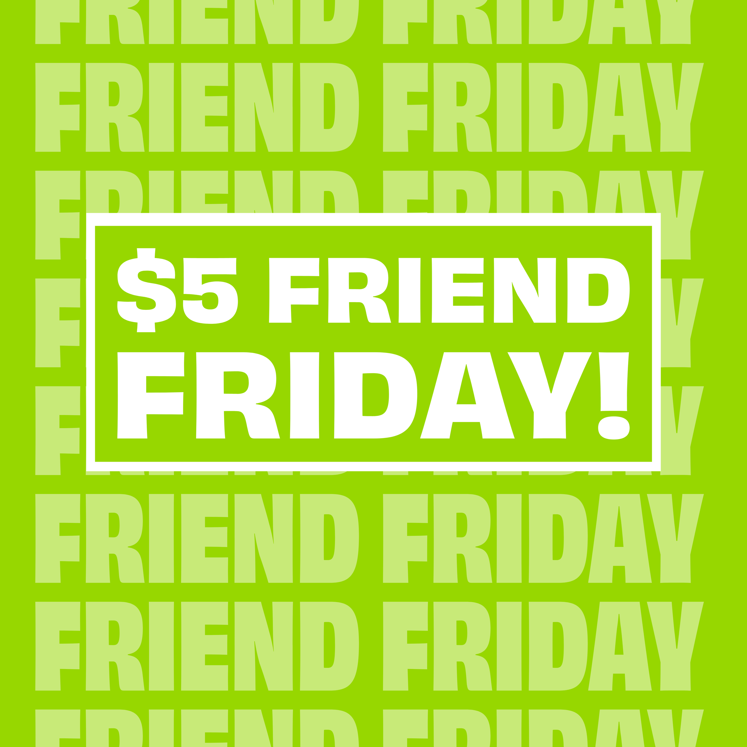 $5 Friend Friday