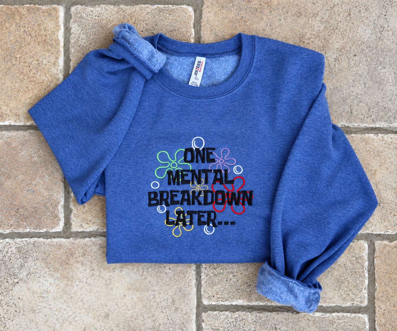 "One Mental Breakdown Later" - Embroidered Sweatshirt
