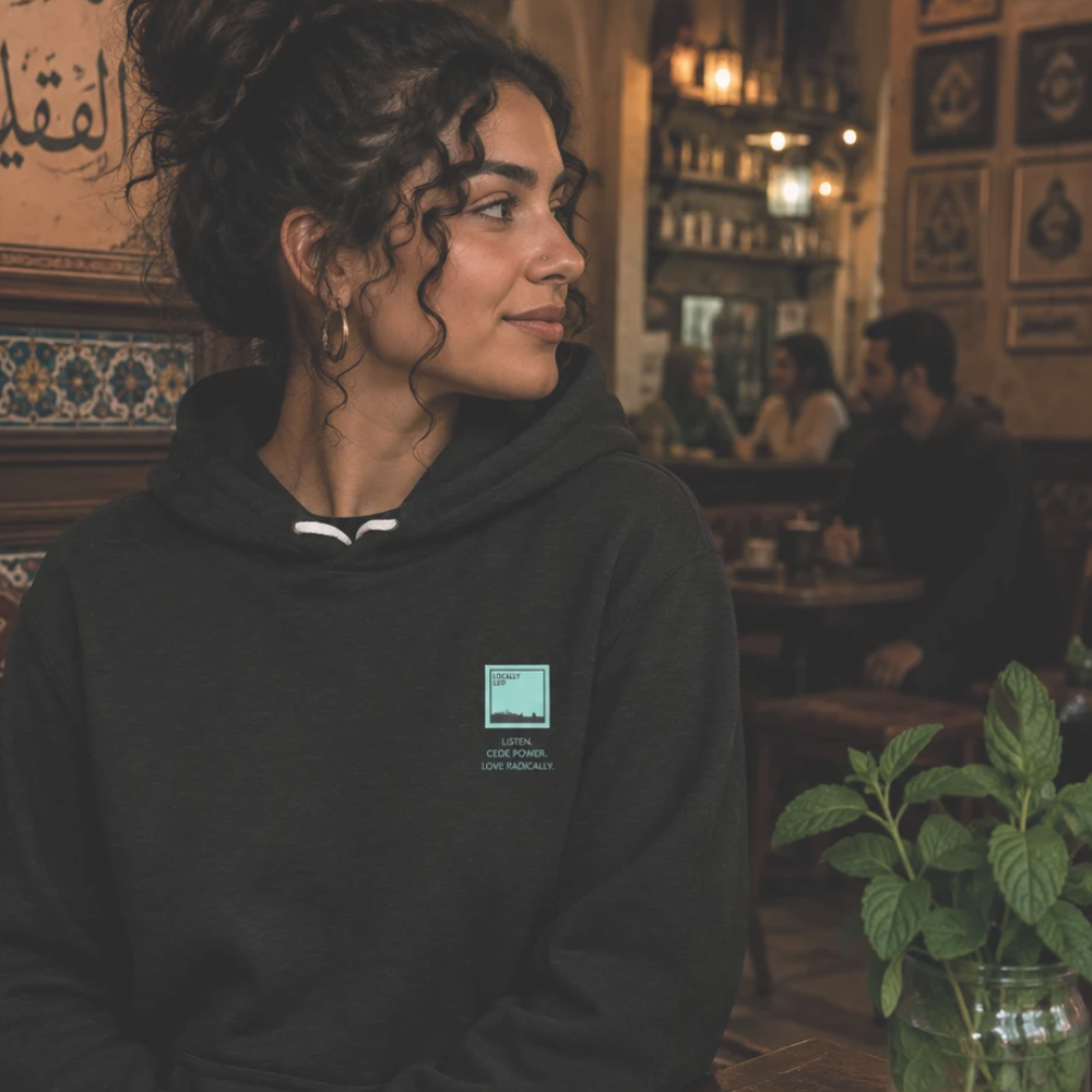 locallyled listen, cede power, love radically classic hoodie