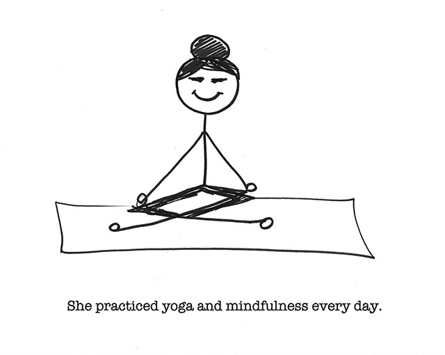 She practiced yoga and mindfulness every day.
