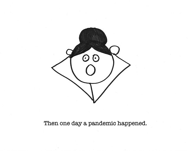 Then one day a pandemic happened.