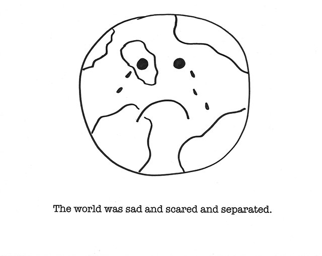 The world was sad and scared and separated.
