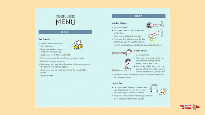  There is a MINDFULNESS MENU at the beginning of each chapter that lets kids know what breath practice and body shapes they will practice in that chapter. Each mindfulness menu is unique to that chapter. The breath work and body shapes are simple, fu