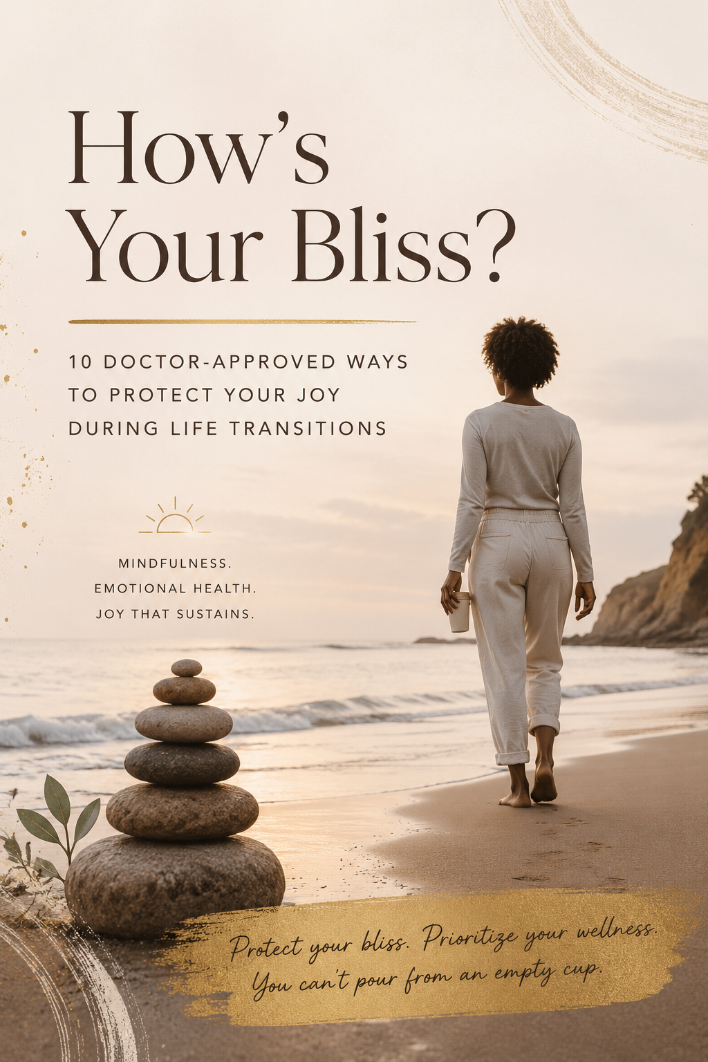 How’s Your Bliss? 10 Doctor-Approved Ways to Protect Your Joy During Life Transitions