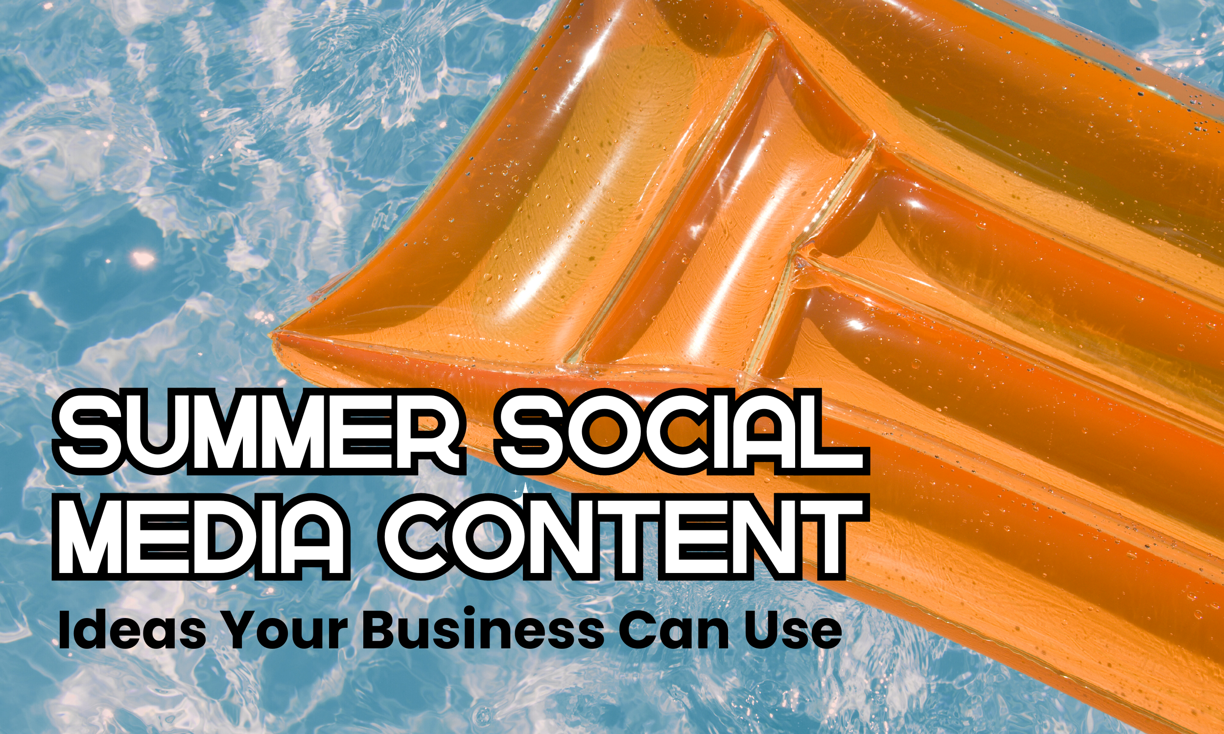 Summer Social Media Content Ideas for Businesses: Boost Your Engagement This Season