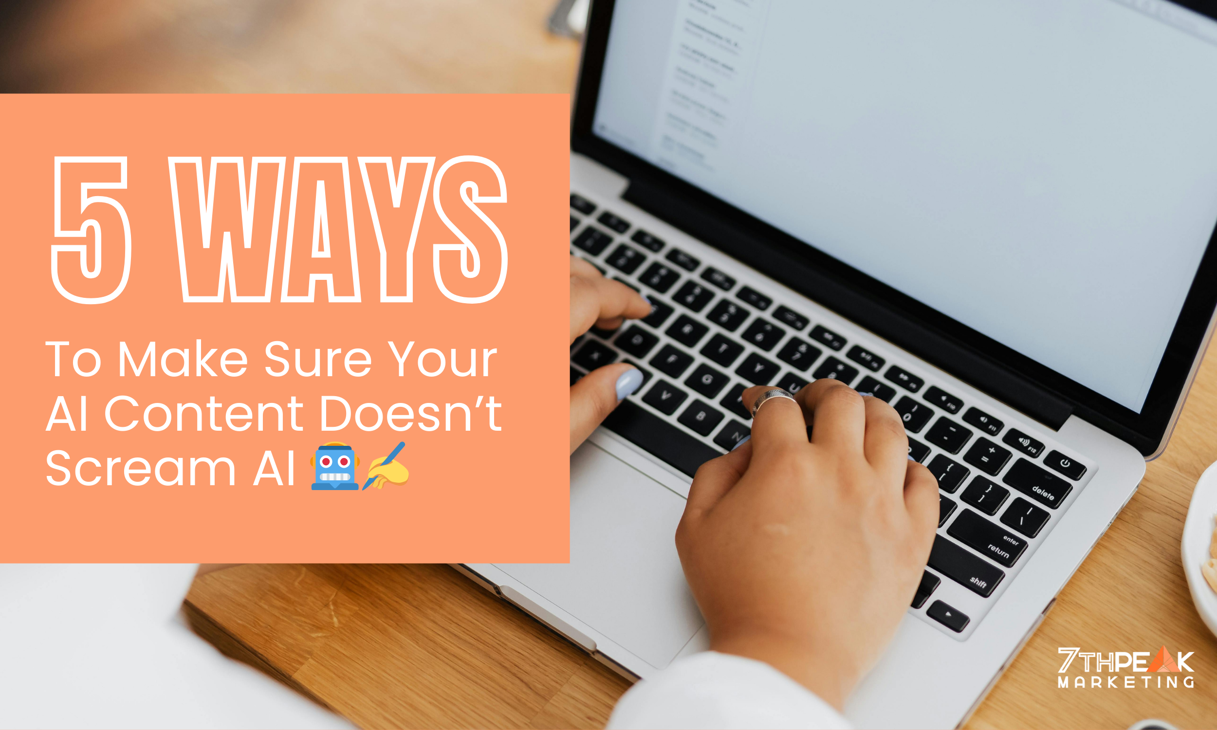 5 Ways to Make Sure Your AI Content Doesn’t Scream AI
