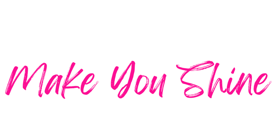 A quote in pink cursive that reads "Make You Shine" with a star over the letter i in Shine.