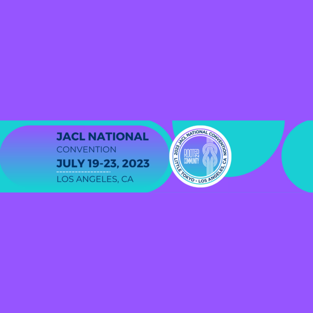 2023 JACL National Convention 7/19 – 7/23 in Los Angeles&nbsp;