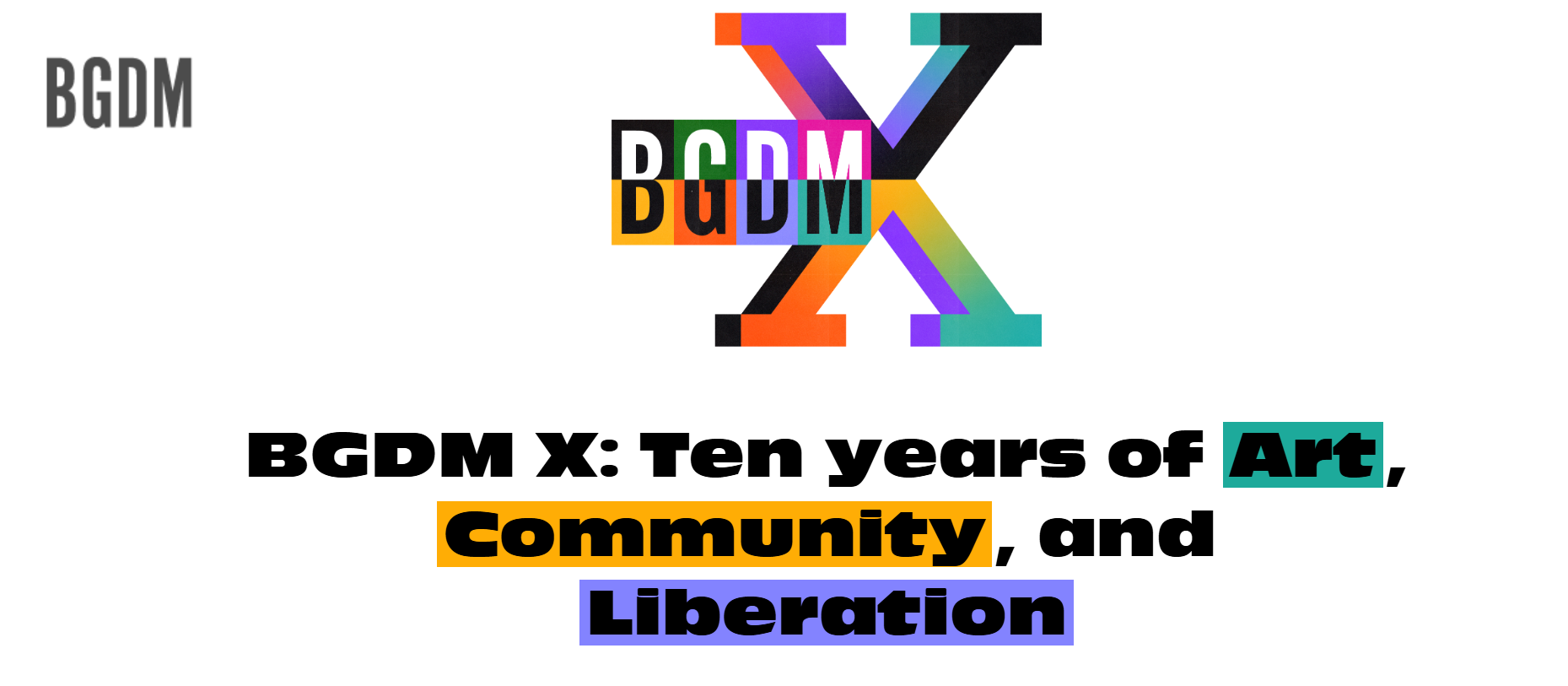 BGDM X: Ten years of Art, Community, and Liberation