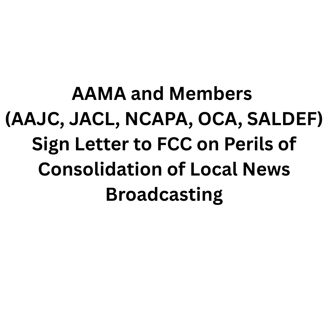AAMA and Members (AAJC, JACL, NCAPA, OCA, SALDEF) Sign Letter to FCC on Perils of Consolidation of Local News Broadcasting