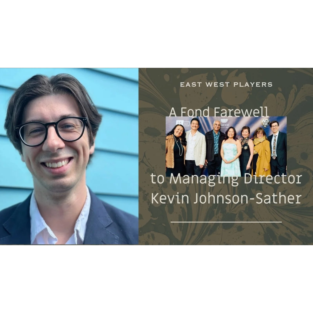 A Fond Farewell: Celebrating Kevin Johnson-Sather’s Journey with East West Players