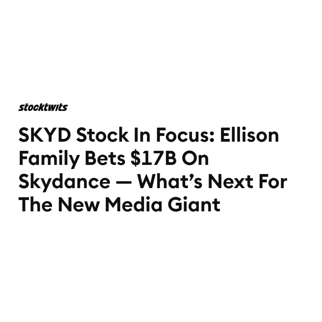 SKYD Stock In Focus: Ellison Family Bets $17B On Skydance — What’s Next For The New Media Giant