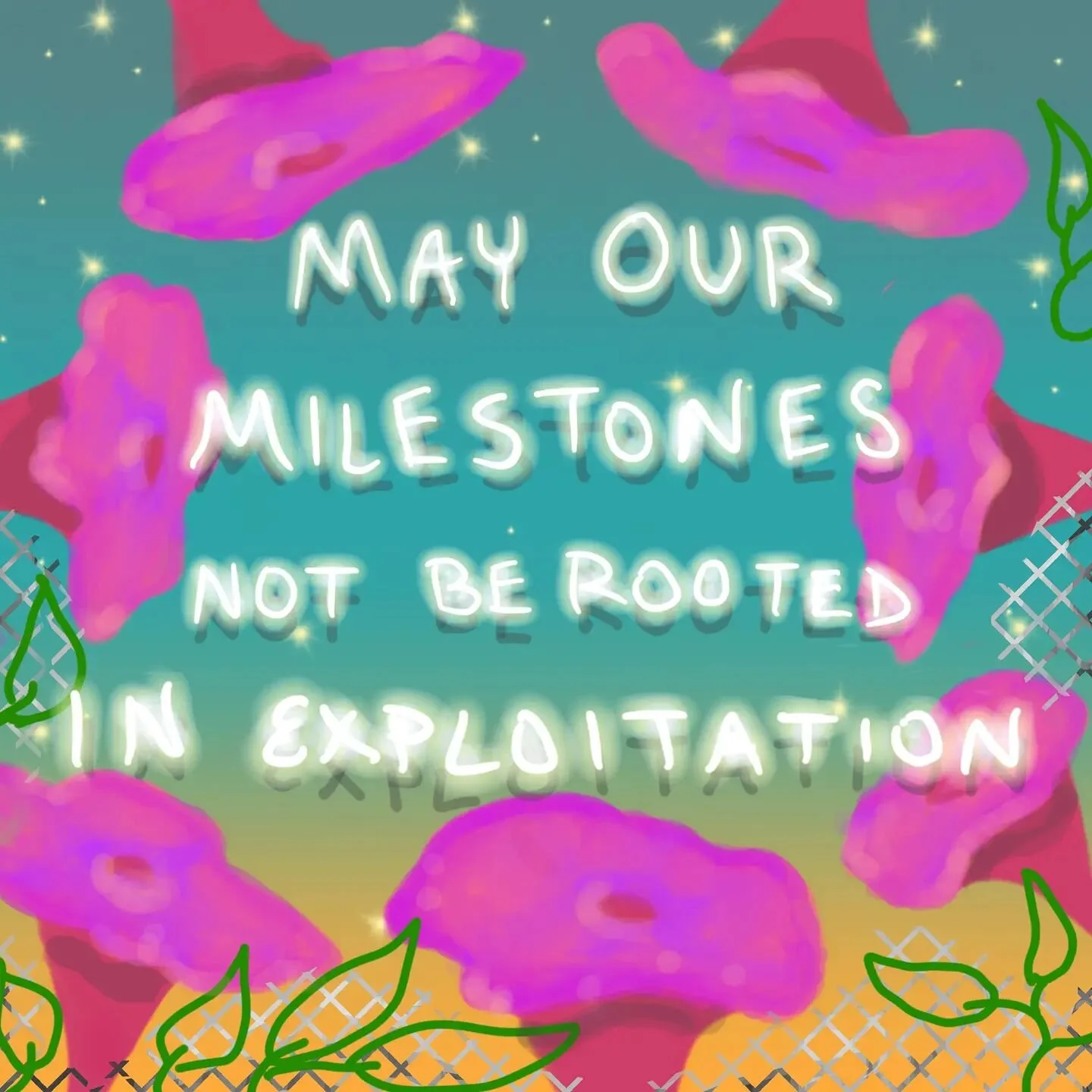 May we work to destroy systems of oppression and create new systems where we don't exploit one another. Instead value our labor, our friends, our family, our neighbors, our global siblings. May we fight to create a better world where we value and def