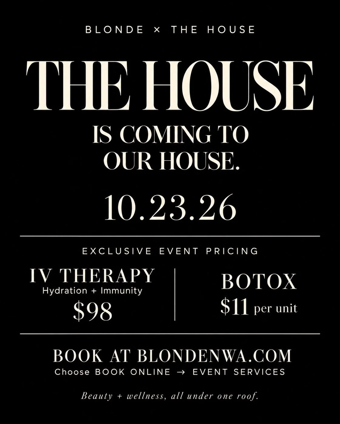 BLONDE &times; THE HOUSE
October 23, 2026

@thehousefayetteville is coming to our house for a day of hair, wellness, and a little extra time for you.

Enjoy special event pricing:
IV therapy for hydration + immunity &middot; $98
Botox &middot; $11 pe