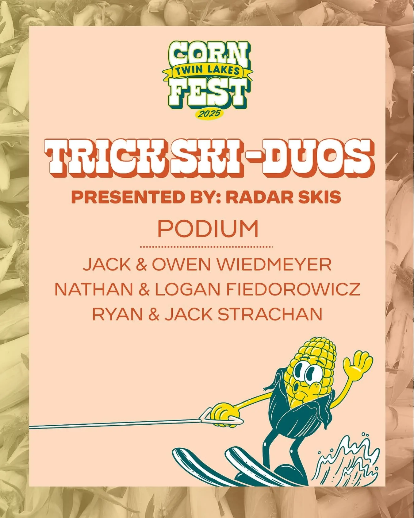 ⭐ The O F F I C I A L 2025 TL CornFest Trick Ski - Duos Podium, presented by @radarskis ⭐

Congratulations to all competitors this weekend. 🤩🌽 

🥇@jackwiedmeyer &amp; @owen.wiedmeyer 
🥈@nathanfiedski &amp; @loganfiedski 
🥉@ryan_.strachan &amp; @