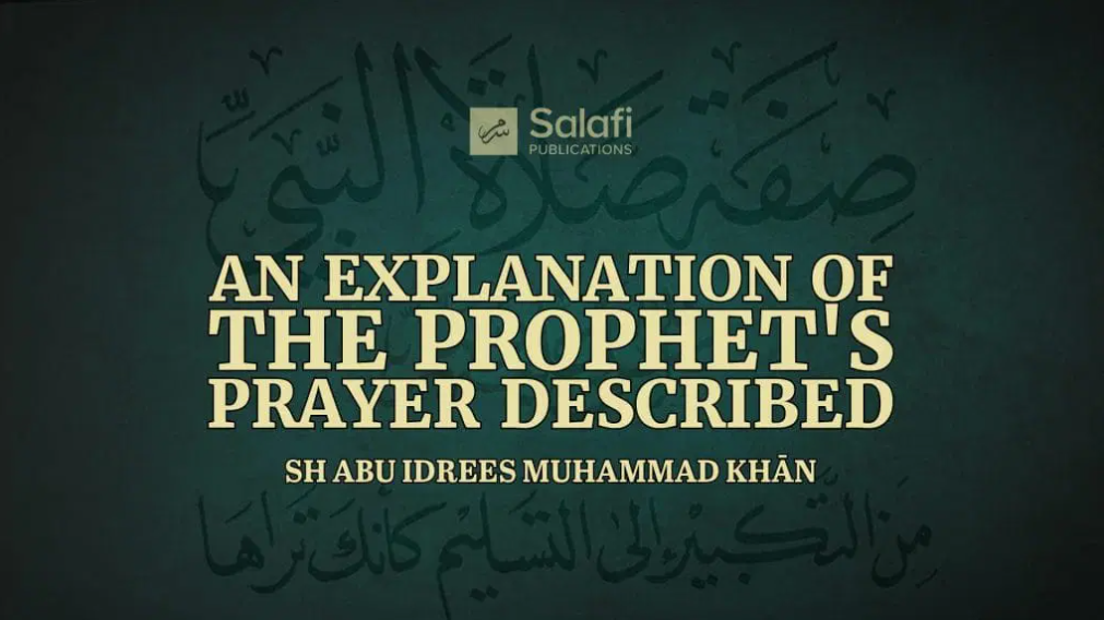 The Prophet’s ﷺ Prayer Described