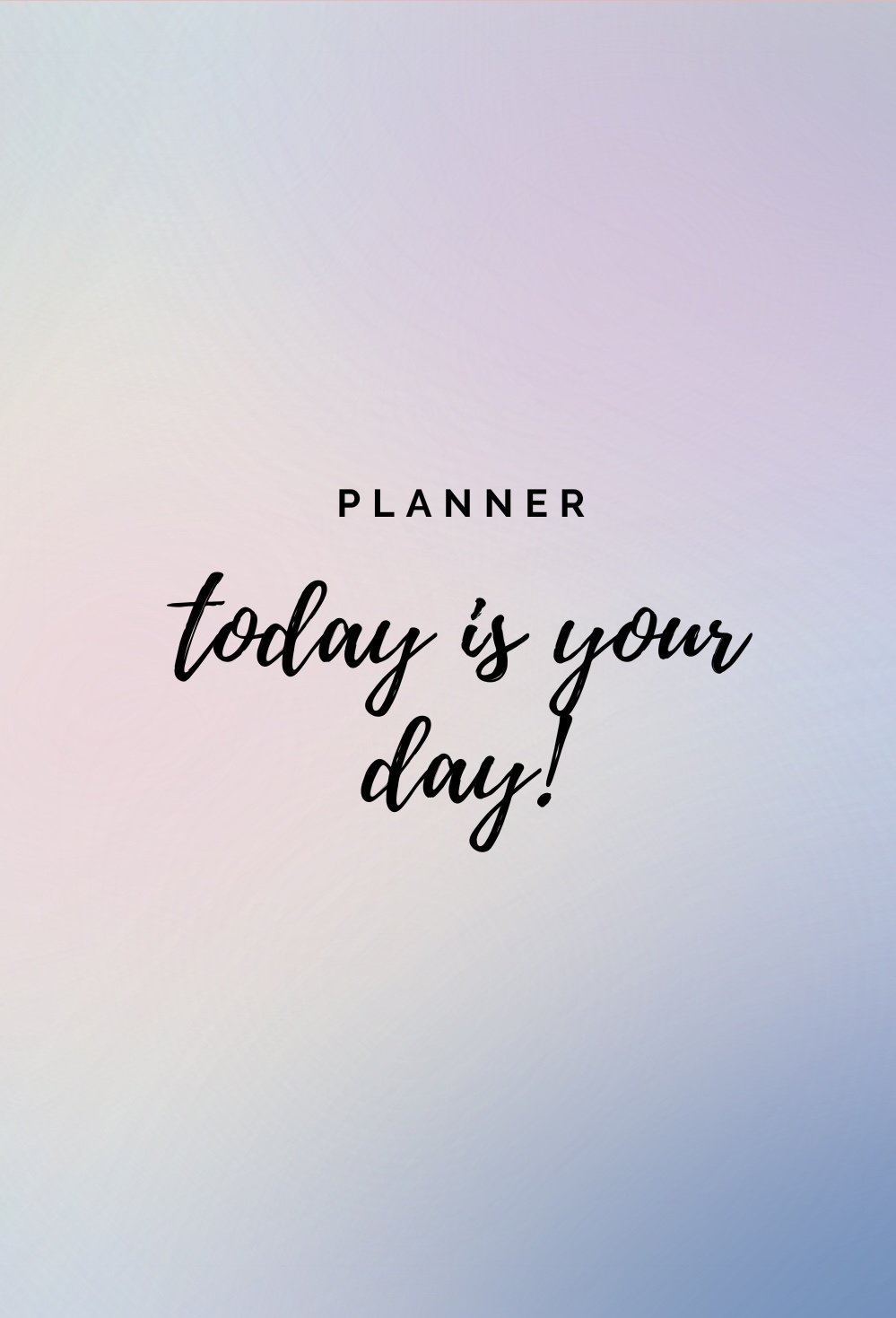 Planner: Today is your day
