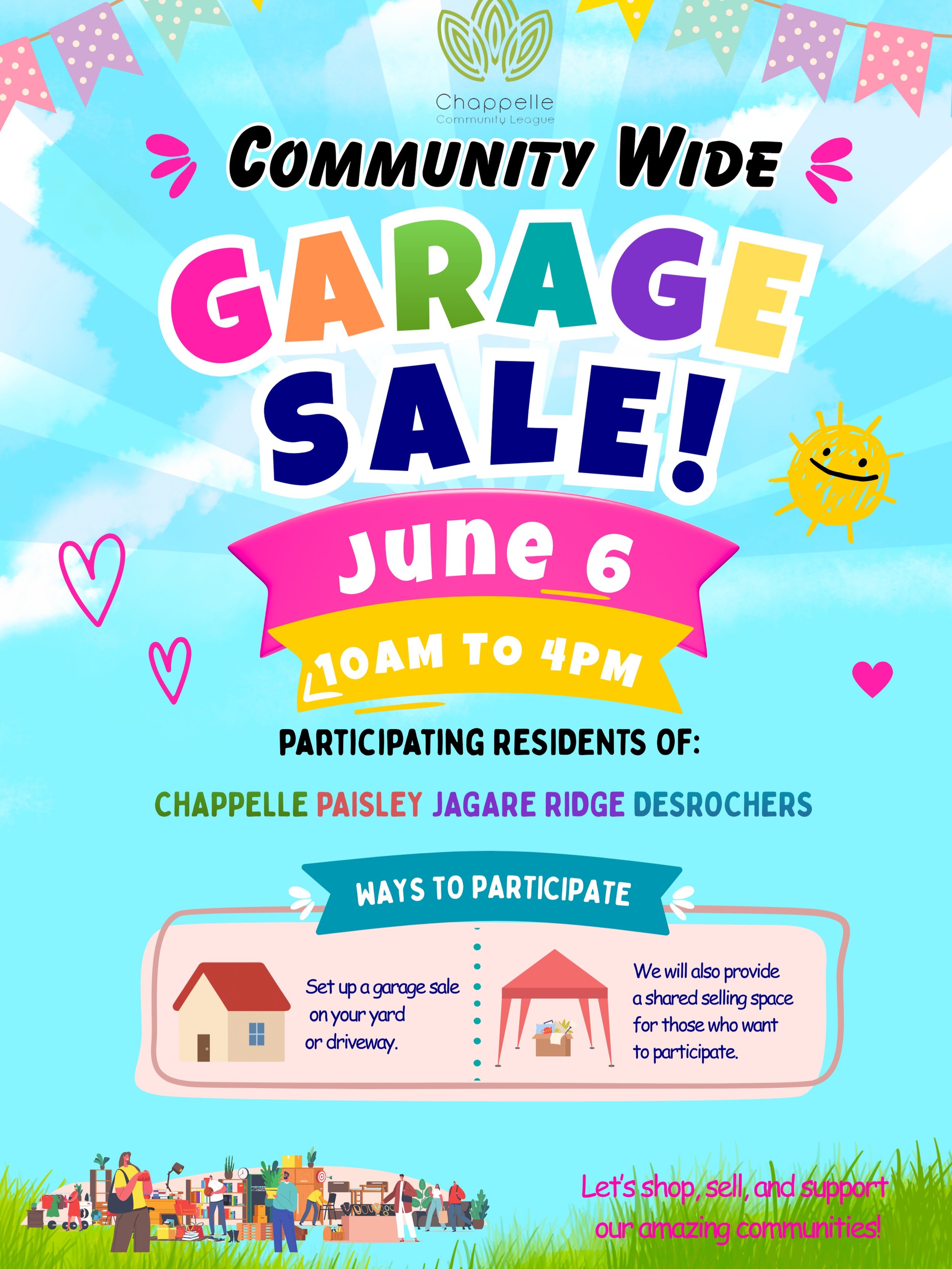 🌟 CHAPPELLE COMMUNITY GARAGE SALE 🌟

Mark your calendars! 🛍️
Join us for a community-wide Garage Sale on:
📅 Saturday, June 6
⏰ 10:00 AM &ndash; 4:00 PM
Residents from:
🏡 Chappelle
🏡 Jagare Ridge
🏡 Paisley
🏡 Desrochers
are invited to participa