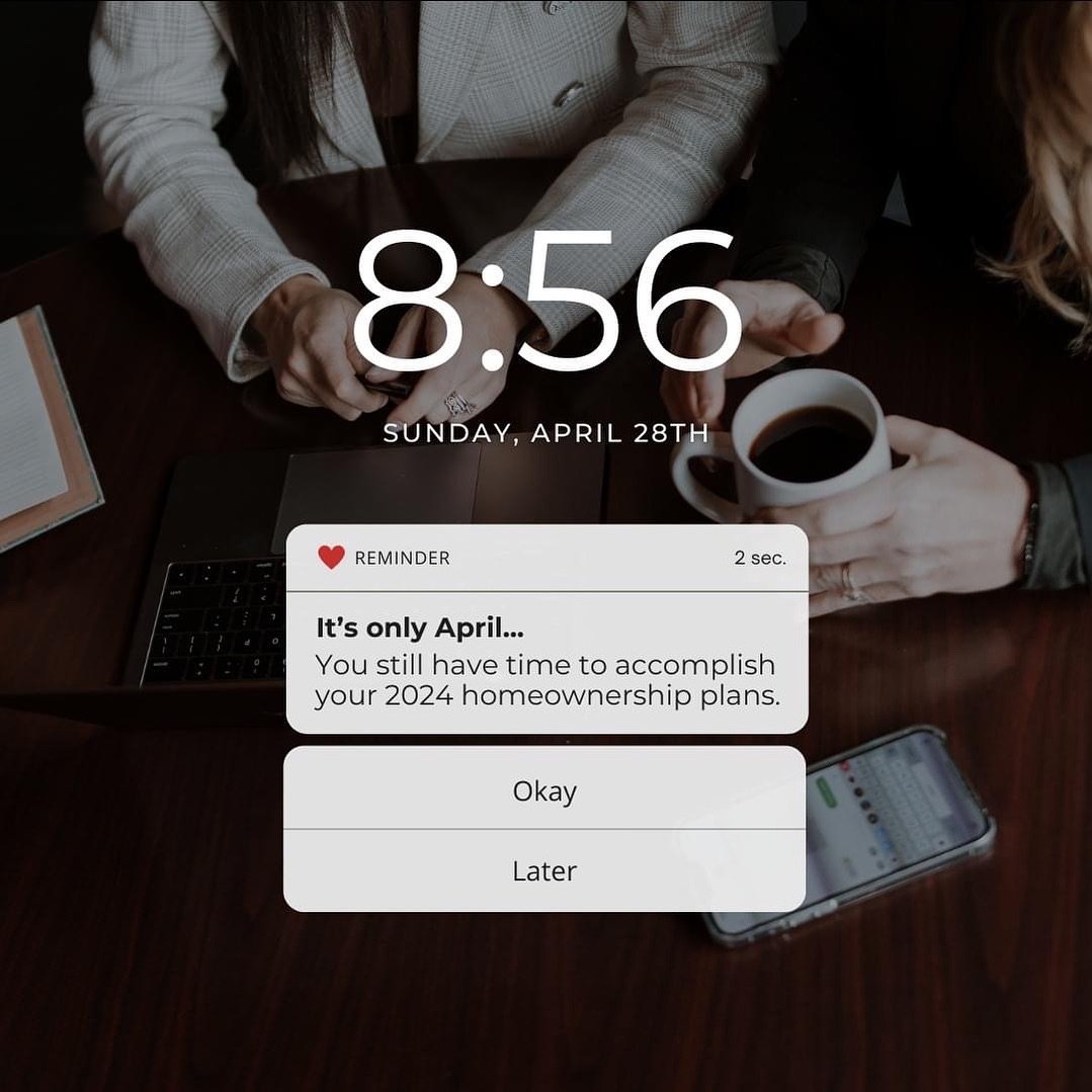 Before we kick start another great week, we have a quick reminder: it&rsquo;s only April! 

If you had big plans for 2024 like getting pre-approved for a home or prepping to sell your current one, there&rsquo;s still plenty of time. 

Keep going! You