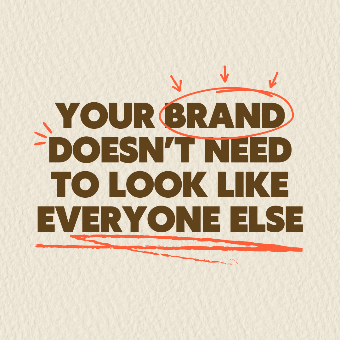 Your Brand Doesn’t Need to Look Like Everyone Else