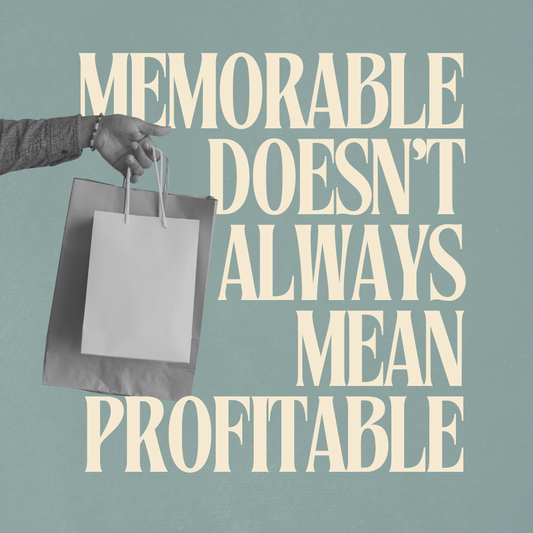 Memorable Doesn’t Always Mean Profitable