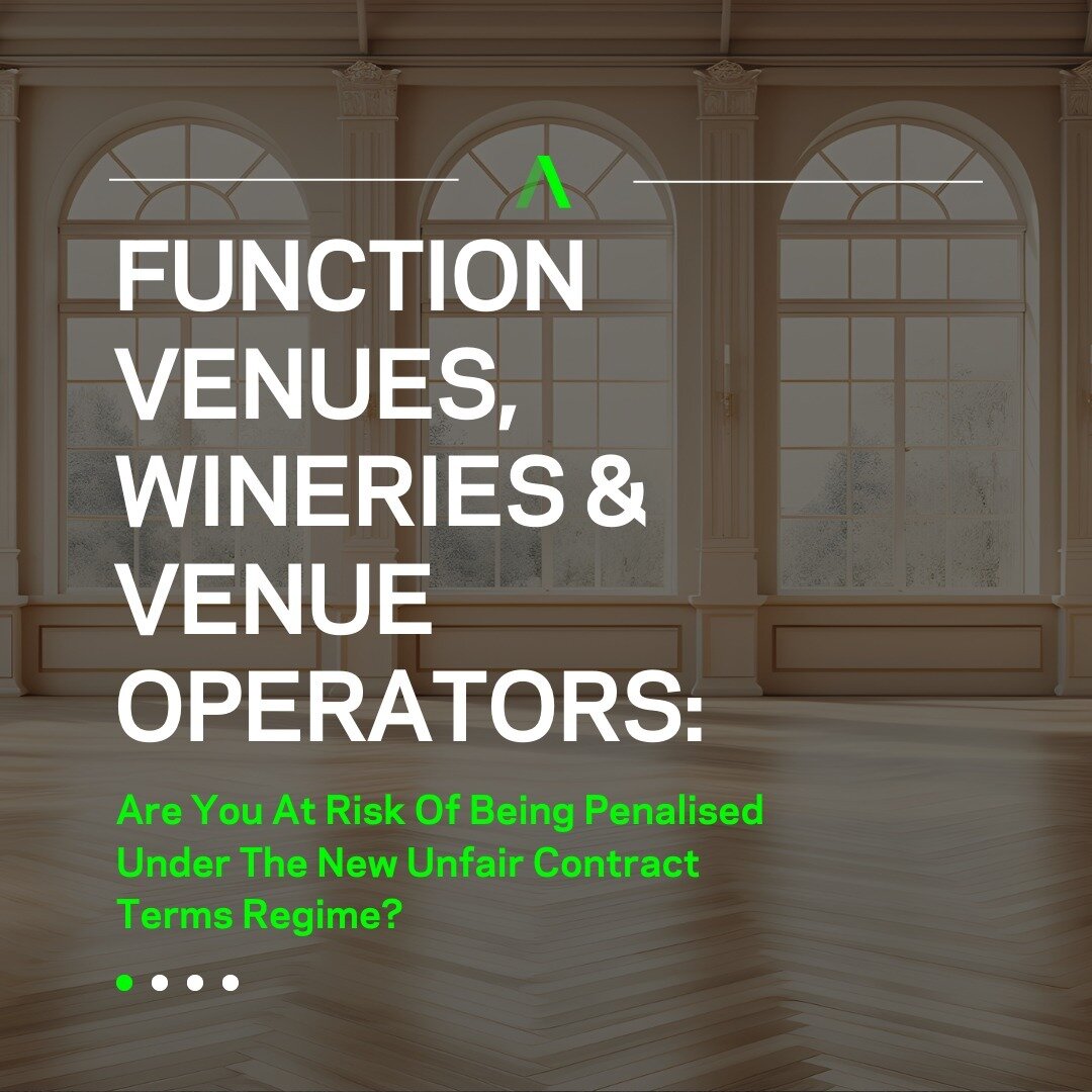 Function Venues, Wineries And Venue Operators: Are You At Risk Of Being Penalised Under The New Unfair Contract Terms Regime?

Under the Australian Consumer Law and ASIC Act, the spotlight is now shining on unfair contract terms, and function venues,