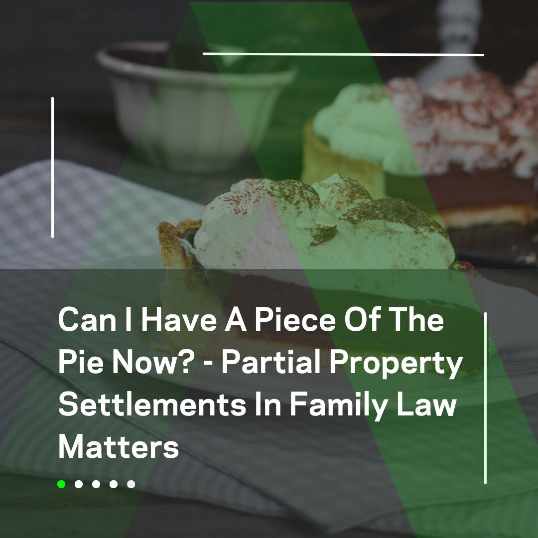 Can I Have A Piece Of The Pie Now? - Partial Property Settlements In Family Law Matters

When going through a separation, it is important that you and your former spouse formalise a final property settlement and take the necessary steps to ensure tha