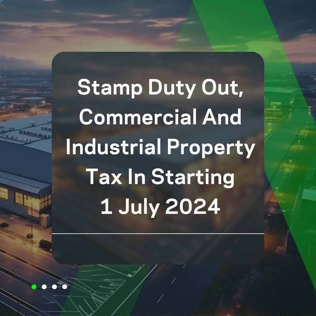 Stamp Duty Out, Commercial And Industrial Property Tax In Starting 1 July 2024

1. From 1 July 2024, a new state taxes regime commences for certain commercial and industrial properties. Upfront land transfer (stamp) duty will be phased out in lieu of