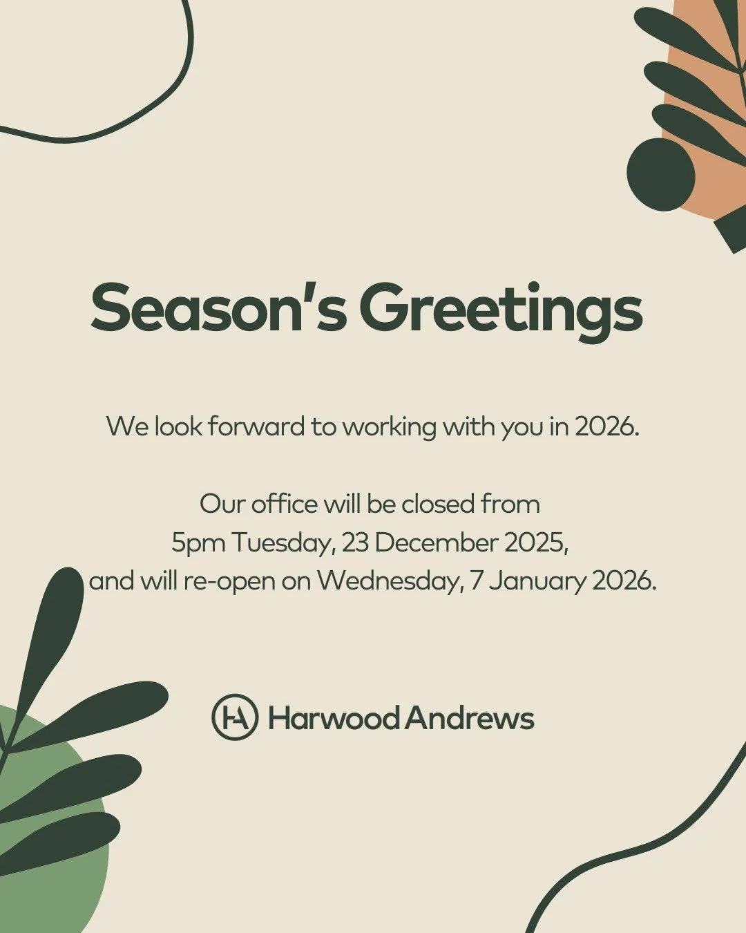 Season&rsquo;s greetings from the Harwood Andrews team.

Our office will close at 5.00 pm on Tuesday, 23 December and will reopen on Wednesday, 7 January 2026.

Harwood Andrews thanks you for your support throughout 2025.