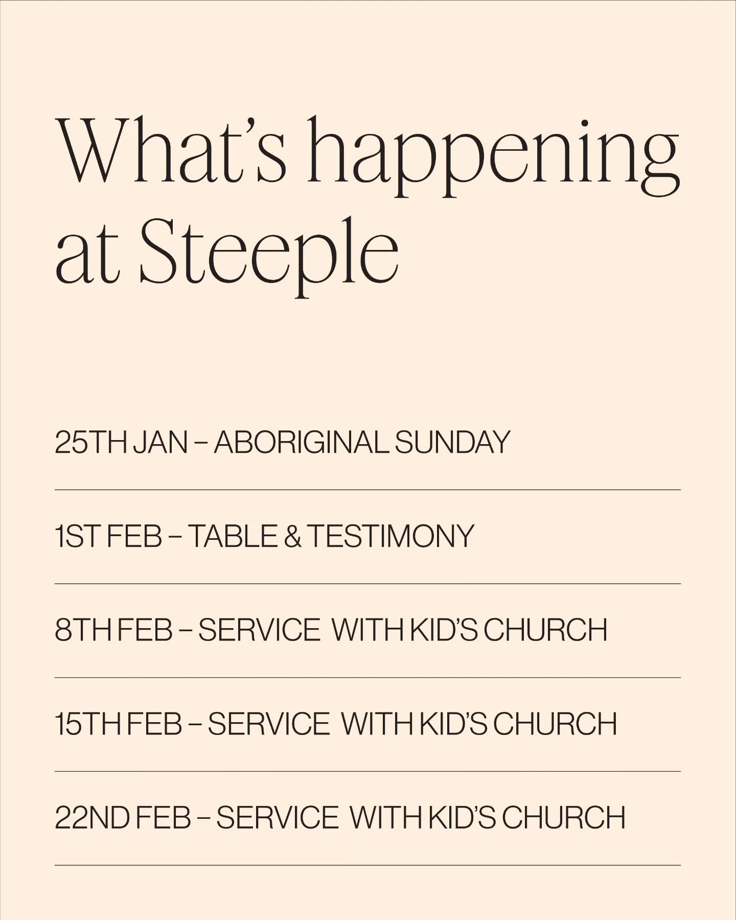 What&rsquo;s coming up in the life of Steeple 

25 January &ndash; Aboriginal Sunday
Next Sunday we&rsquo;ll be gathering for Aboriginal Sunday, centering and amplifying the voices of&nbsp;Common Grace&nbsp;and our Aboriginal brothers and sisters. We