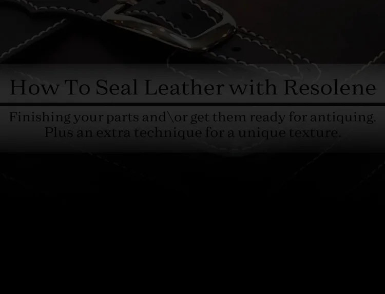 How to seal leather with acrylic resolene — Tony Allen Bernier