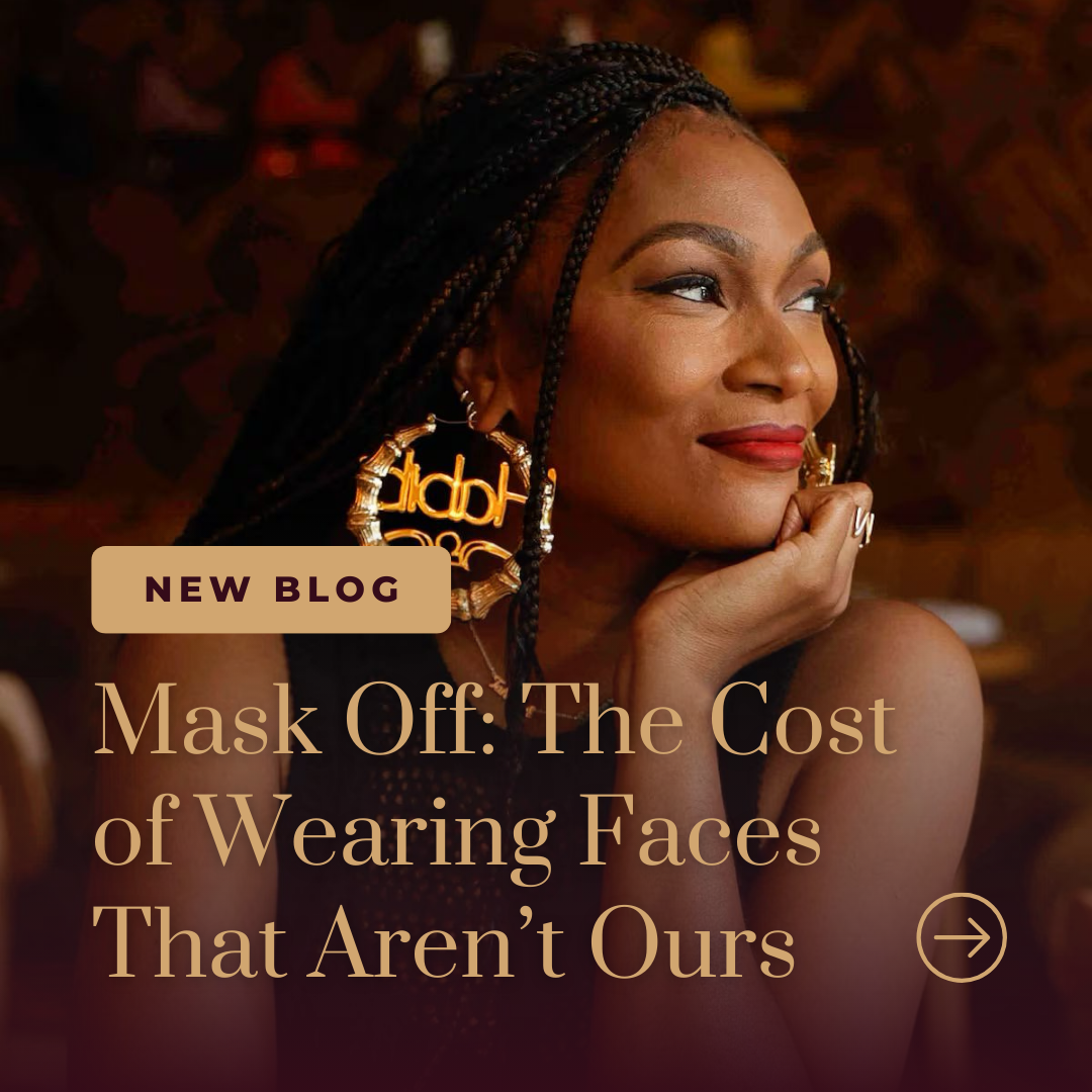 Mask Off: The Cost of Wearing Faces That Aren’t Ours