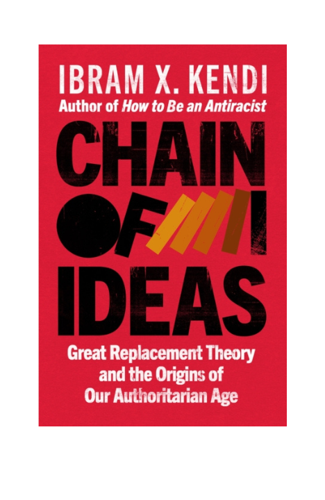 Chain of Ideas : Great Replacement Theory and the Origins of Our Authoritarian Age