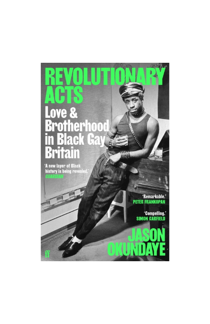 Revolutionary Acts : Love & Brotherhood in Black Gay Britain