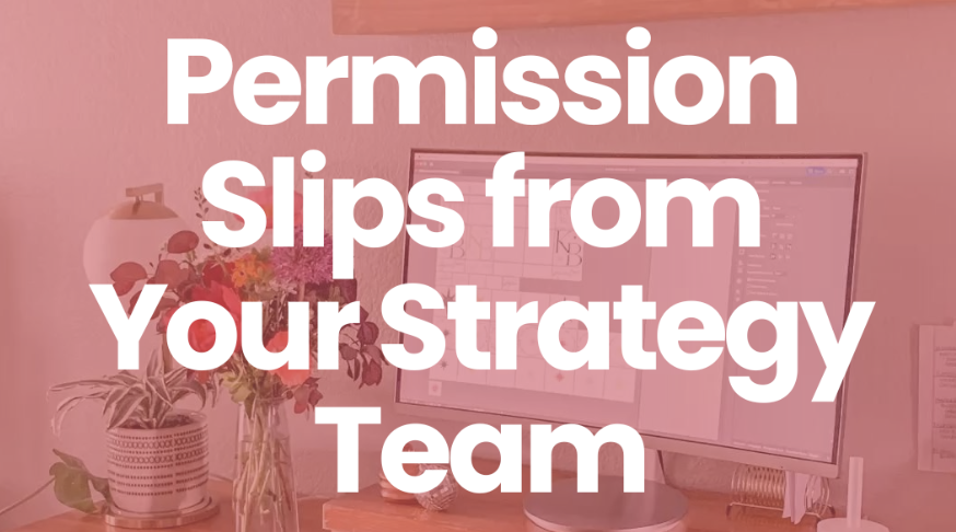Permission Slips from Your Strategy Team