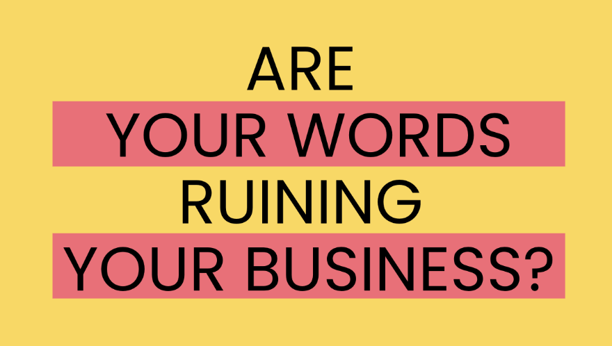 Are your words Ruining your business?