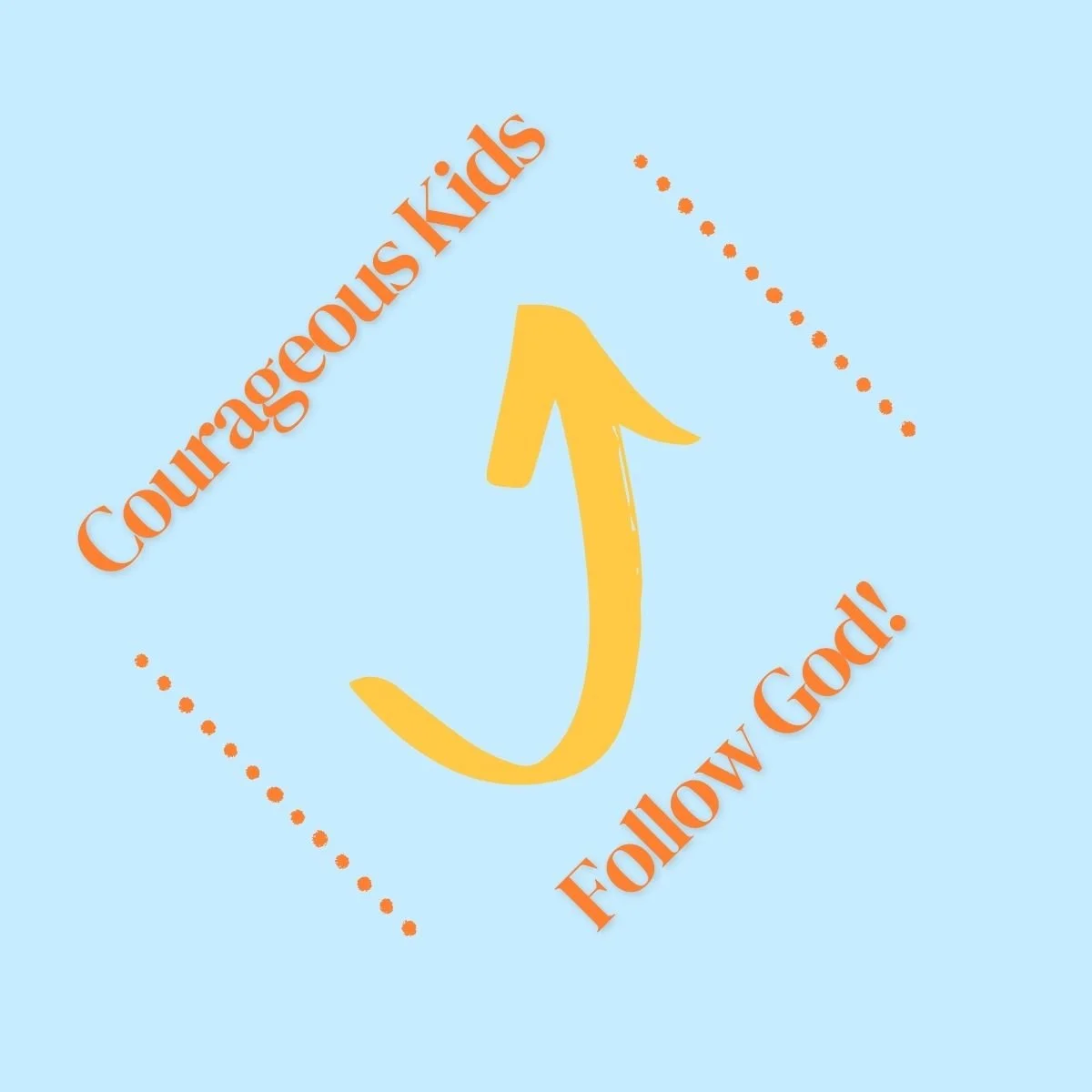 Blue background with an orange arrow pointing up. Text reads "Courageous Kids Follow God!" with dotted lines framing the text.