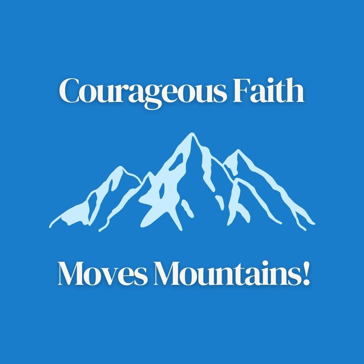 Blue background with white silhouette of mountains and text "Courageous Faith Moves Mountains!" above and below the mountains.