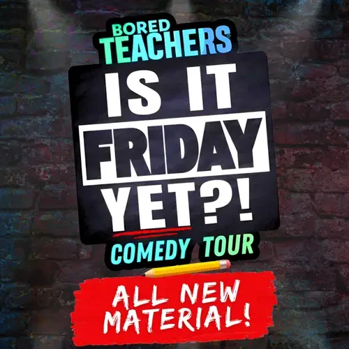 Bored Teachers “Is It Friday Yet?!” Comedy Tour