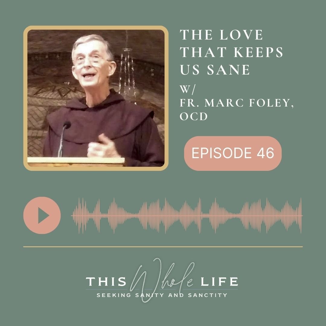 There are many reasons that This Whole Life exists. But one of the main reasons is because of one little book written by Fr. Marc Foley, OCD: The Love That Keeps Us Sane: Living the Little Way of St. Th&eacute;r&egrave;se of Lisieux. And Fr. Marc joi