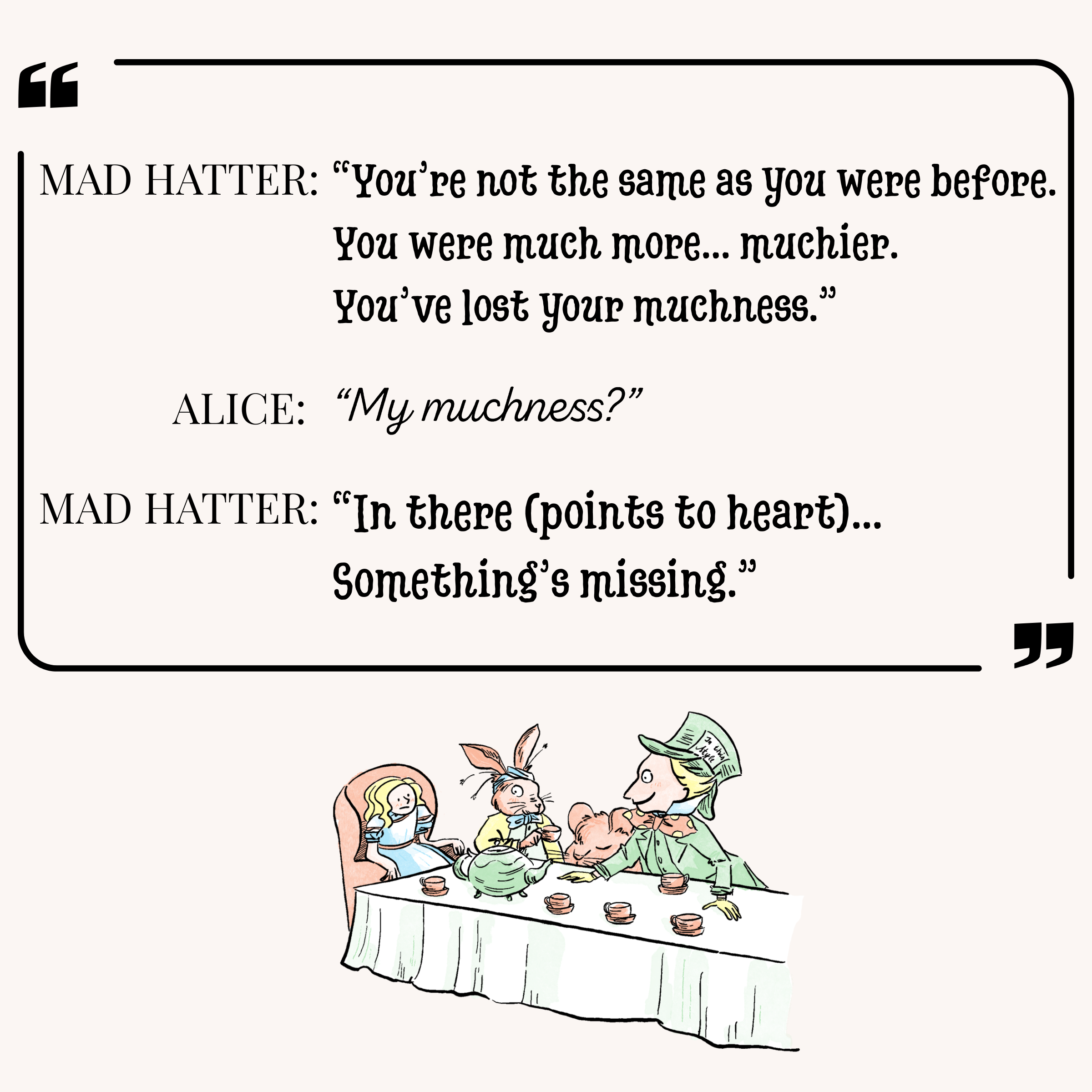 Mad Hatter Alice in Wonderland Quote You've Lost your Muchness Something's Missing