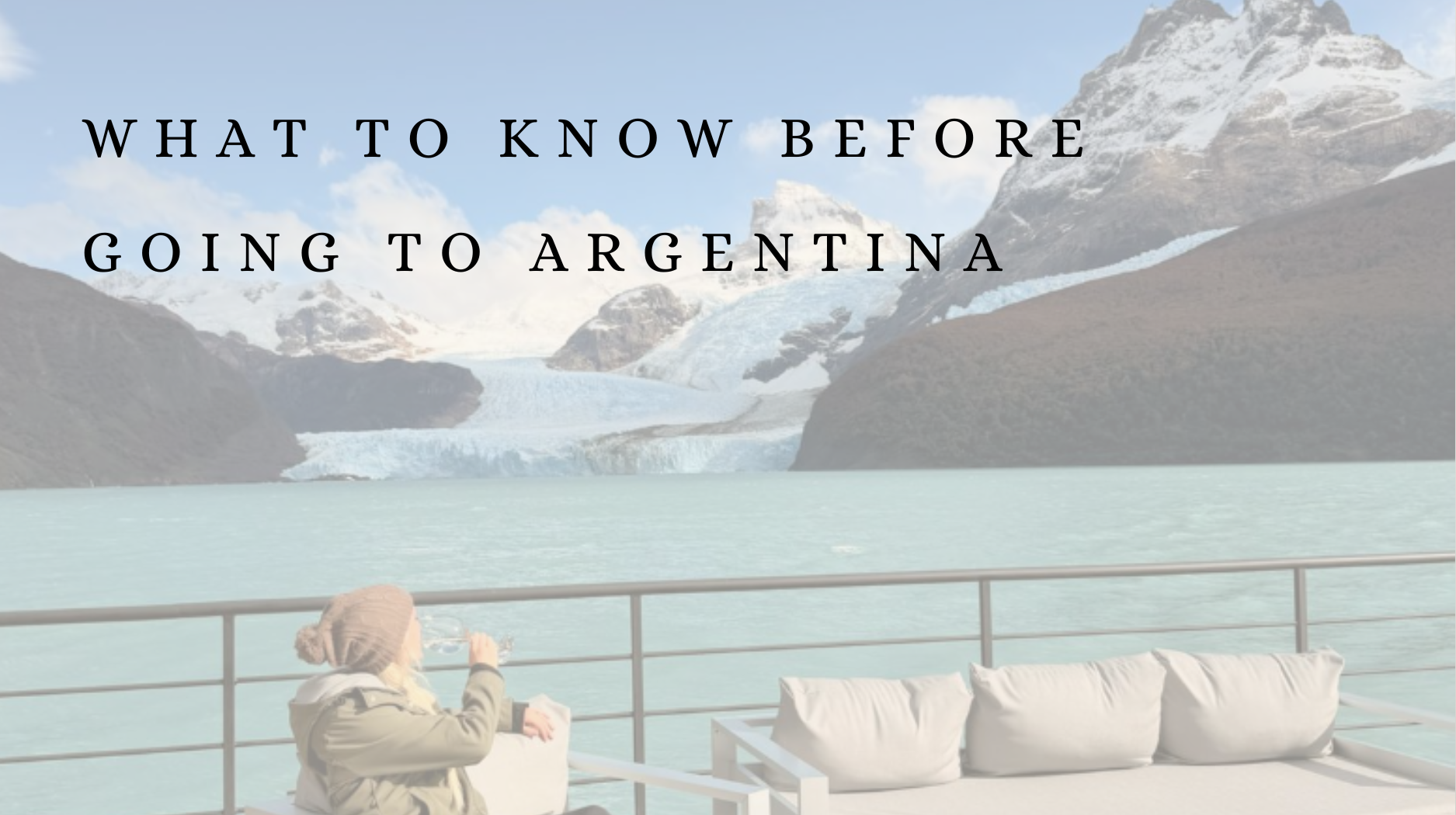 What to know before going to Argentina &amp; Patagonia