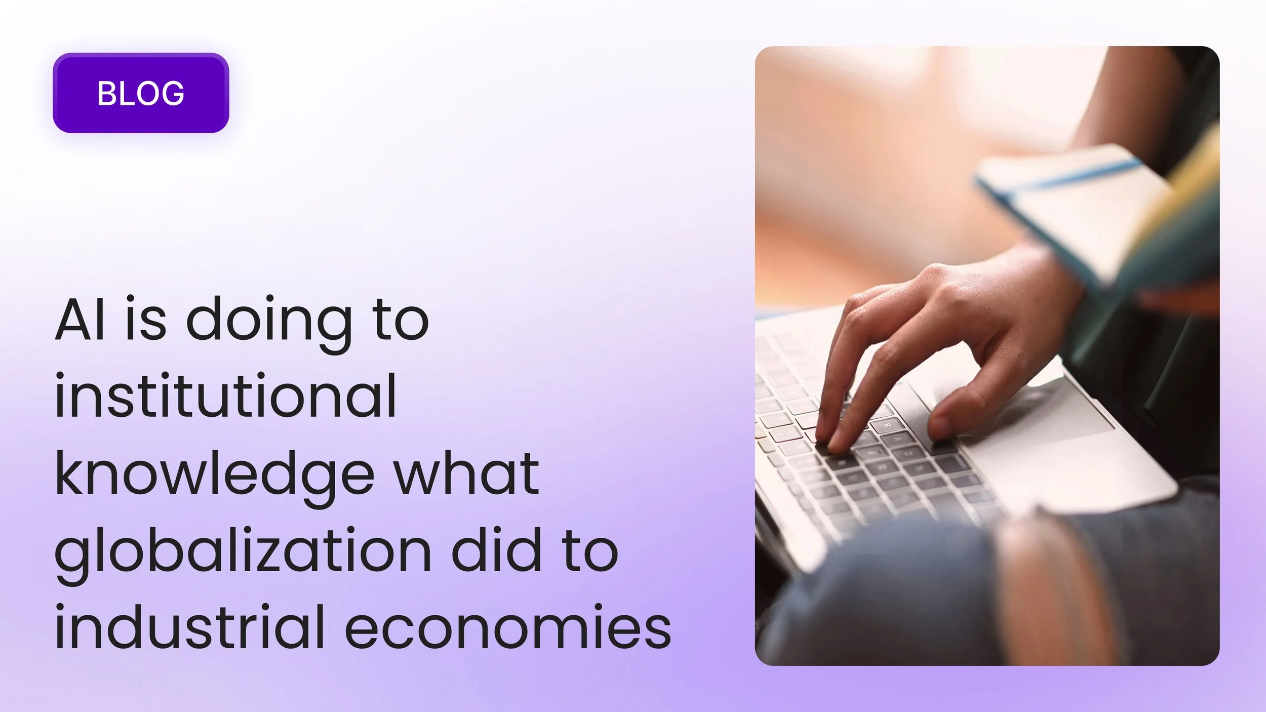 AI is doing to institutional knowledge what globalization did to industrial economies